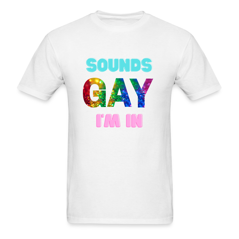 Sounds gay I'm in - white